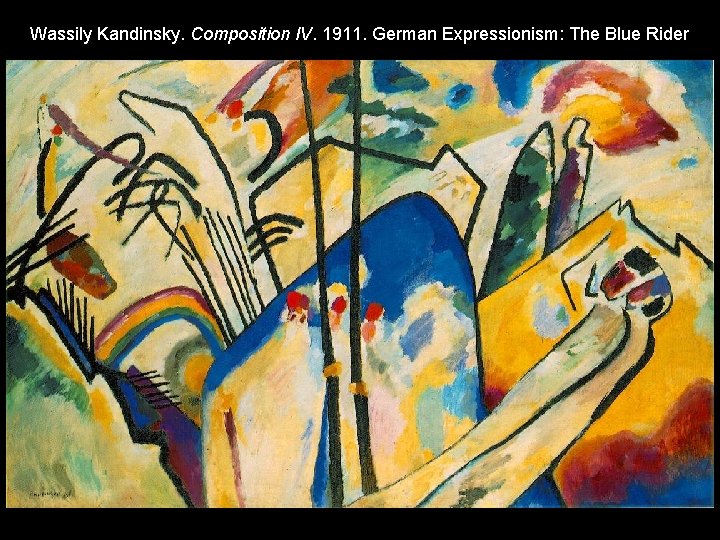 Wassily Kandinsky. Composition IV. 1911. German Expressionism: The Blue Rider 