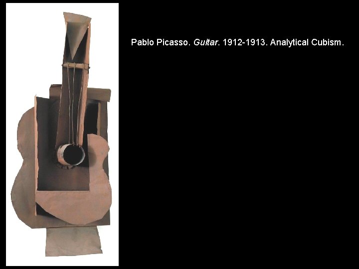 Pablo Picasso. Guitar. 1912 -1913. Analytical Cubism. 