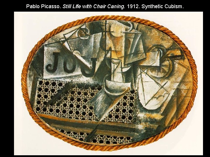 Pablo Picasso. Still Life with Chair Caning. 1912. Synthetic Cubism. 