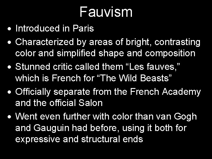 Fauvism Introduced in Paris Characterized by areas of bright, contrasting color and simplified shape