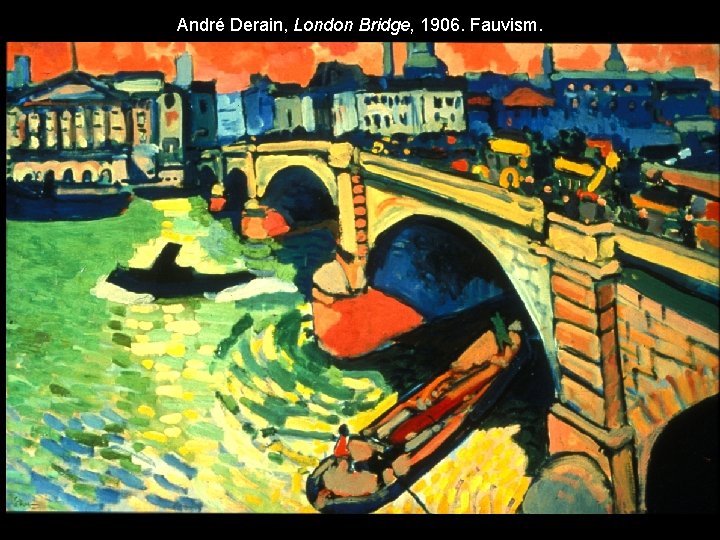 André Derain, London Bridge, 1906. Fauvism. 
