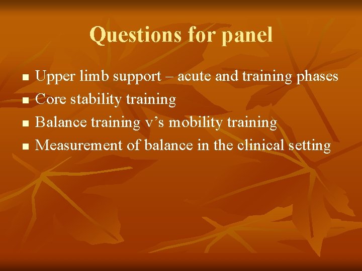 Questions for panel n n Upper limb support – acute and training phases Core