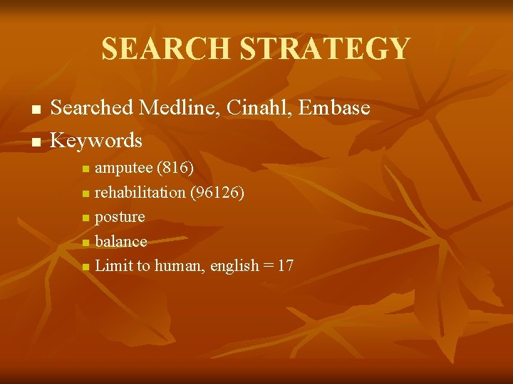SEARCH STRATEGY n n Searched Medline, Cinahl, Embase Keywords amputee (816) n rehabilitation (96126)