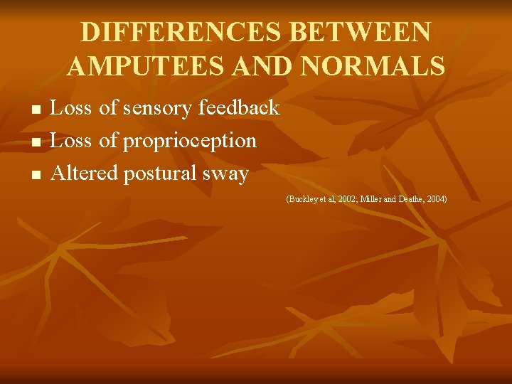 DIFFERENCES BETWEEN AMPUTEES AND NORMALS n n n Loss of sensory feedback Loss of