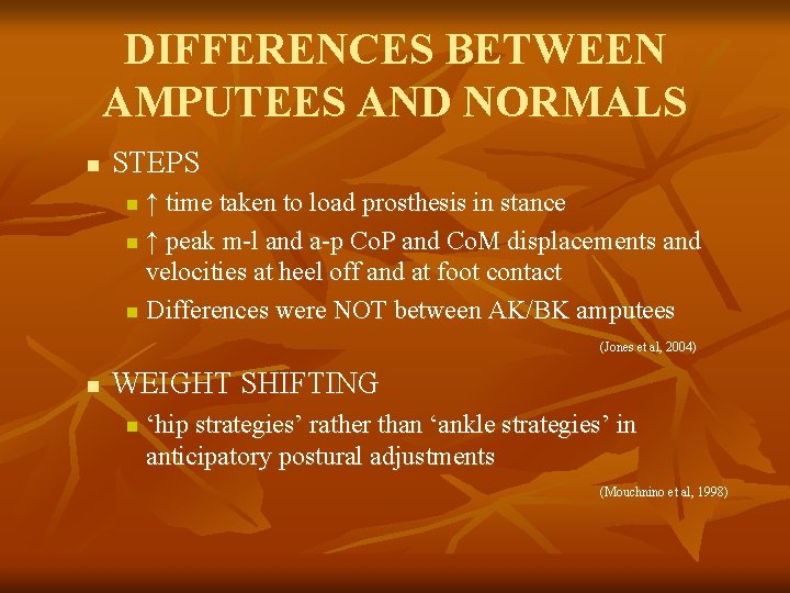 DIFFERENCES BETWEEN AMPUTEES AND NORMALS n STEPS ↑ time taken to load prosthesis in