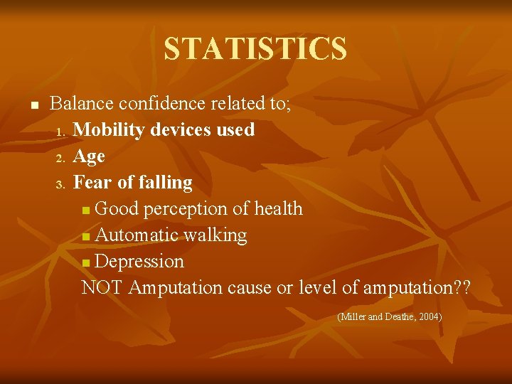 STATISTICS n Balance confidence related to; 1. Mobility devices used 2. Age 3. Fear