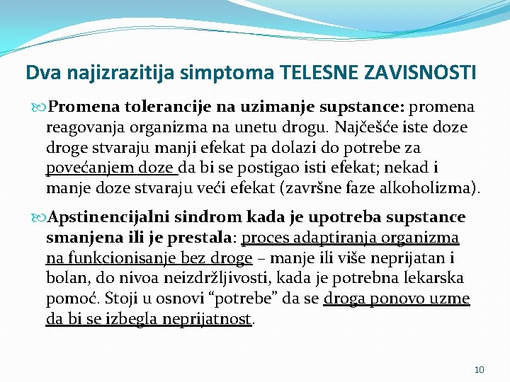 Dva najizrazitija simptoma TELESNE ZAVISNOSTI Promena tolerancije na uzimanje supstance: promena reagovanja organizma na