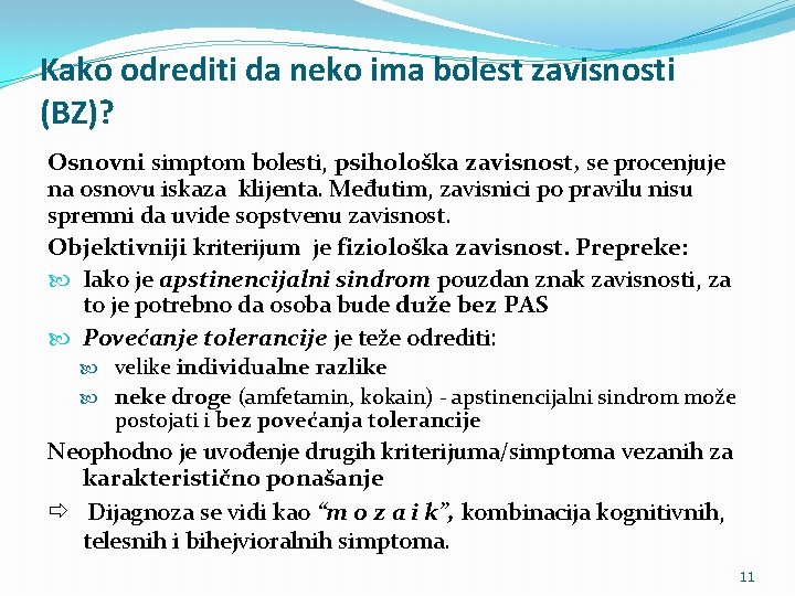 Kako odrediti da neko ima bolest zavisnosti (BZ)? Osnovni simptom bolesti, psihološka zavisnost, se