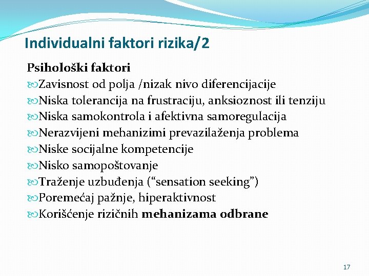 Individualni faktori rizika/2 Psihološki faktori Zavisnost od polja /nizak nivo diferencijacije Niska tolerancija na