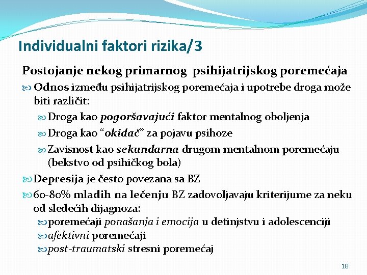 Individualni faktori rizika/3 Postojanje nekog primarnog psihijatrijskog poremećaja Odnos između psihijatrijskog poremećaja i upotrebe