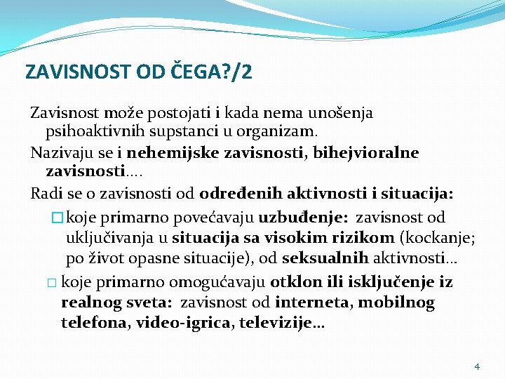 ZAVISNOST OD ČEGA? /2 Zavisnost može postojati i kada nema unošenja psihoaktivnih supstanci u