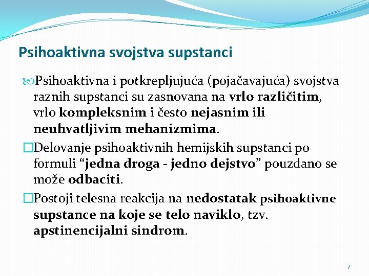 Psihoaktivna svojstva supstanci Psihoaktivna i potkrepljujuća (pojačavajuća) svojstva raznih supstanci su zasnovana na vrlo