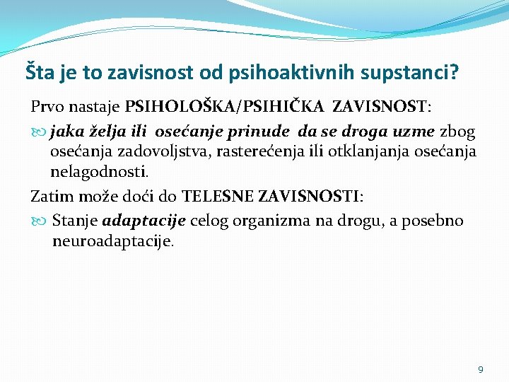 Šta je to zavisnost od psihoaktivnih supstanci? Prvo nastaje PSIHOLOŠKA/PSIHIČKA ZAVISNOST: jaka želja ili