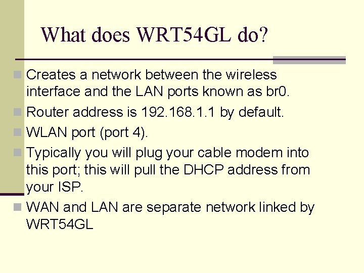 What does WRT 54 GL do? n Creates a network between the wireless interface