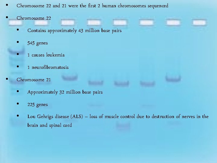  • Chromosome 22 and 21 were the first 2 human chromosomes sequenced •