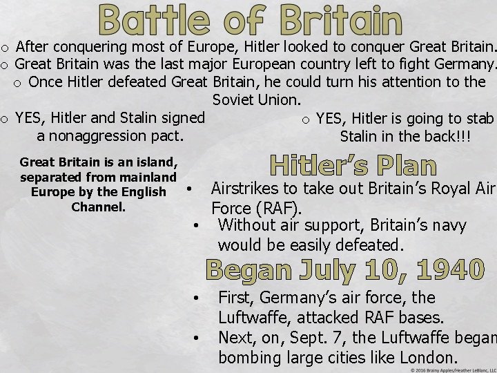 o After conquering most of Europe, Hitler looked to conquer Great Britain. o Great