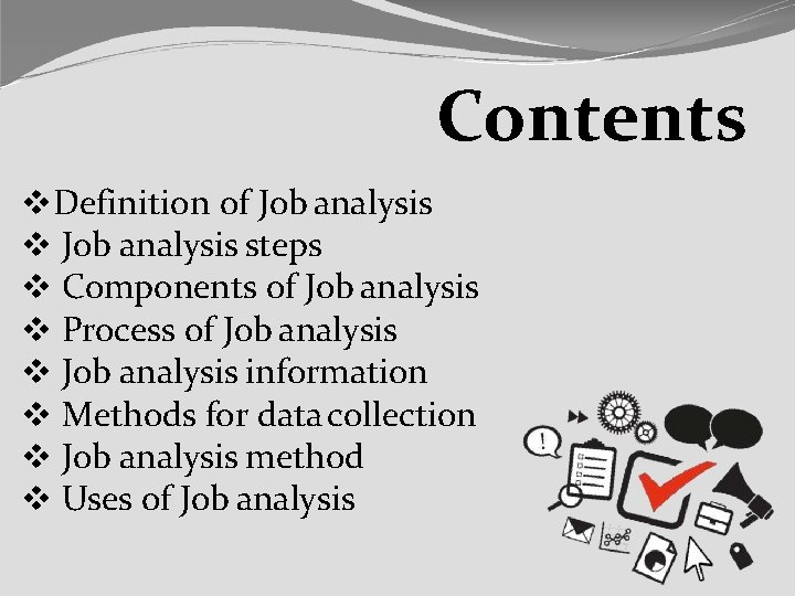 Contents Definition of Job analysis steps Components of Job analysis Process of Job analysis
