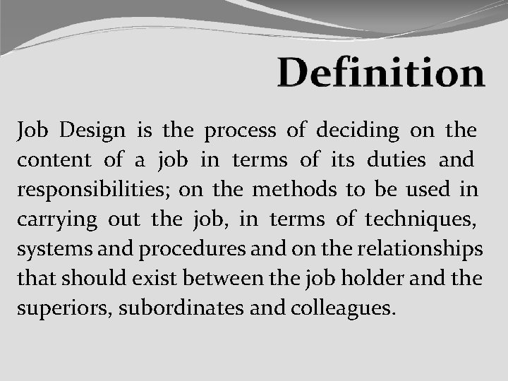 Job Design is the process of deciding on the content of a job in