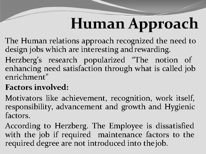 The Human relations approach recognized the need to design jobs which are interesting and