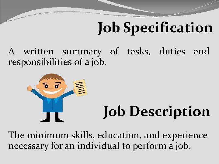 Job Specification A written summary of tasks, duties and responsibilities of a job. Job