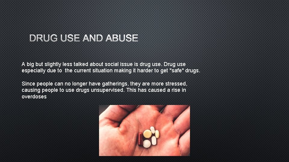 DRUG USE AND ABUSE A big but slightly less talked about social issue is