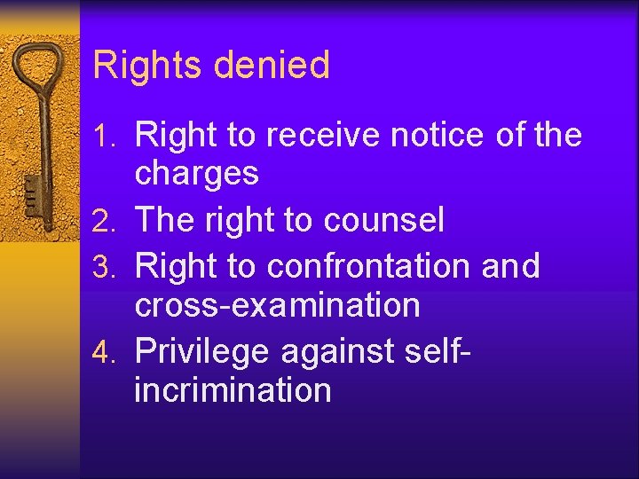 Rights denied 1. Right to receive notice of the charges 2. The right to