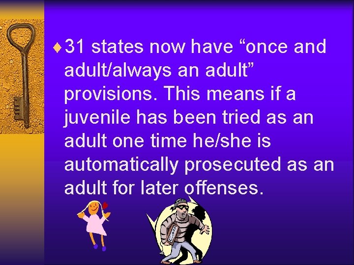 ¨ 31 states now have “once and adult/always an adult” provisions. This means if