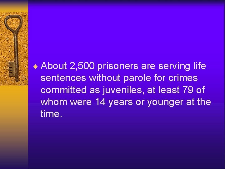¨ About 2, 500 prisoners are serving life sentences without parole for crimes committed