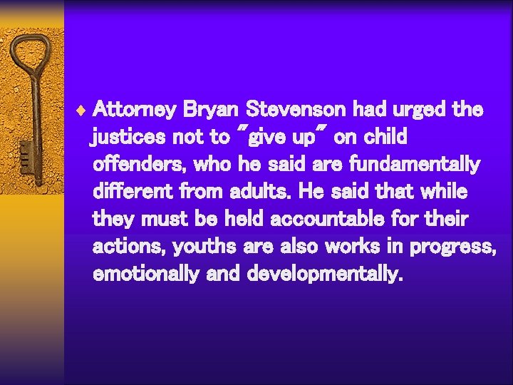 ¨ Attorney Bryan Stevenson had urged the justices not to "give up" on child