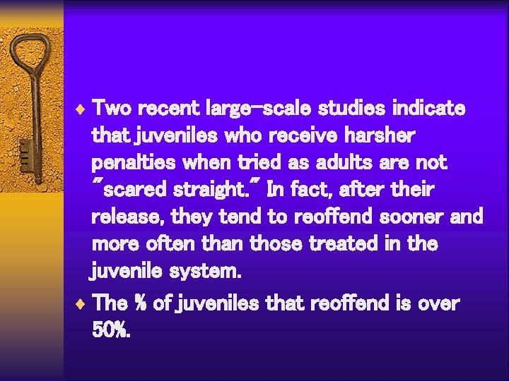 ¨ Two recent large-scale studies indicate that juveniles who receive harsher penalties when tried