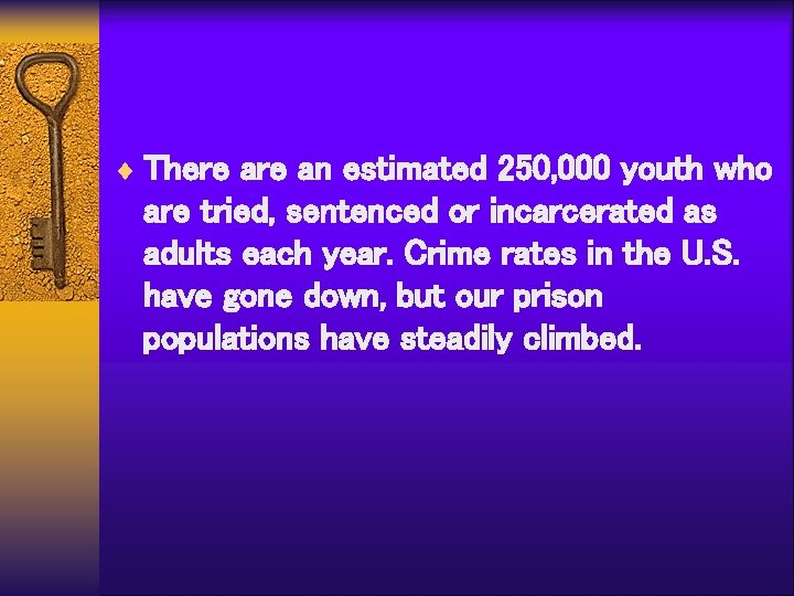 ¨ There an estimated 250, 000 youth who are tried, sentenced or incarcerated as
