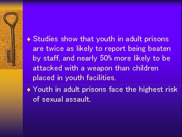 ¨ Studies show that youth in adult prisons are twice as likely to report