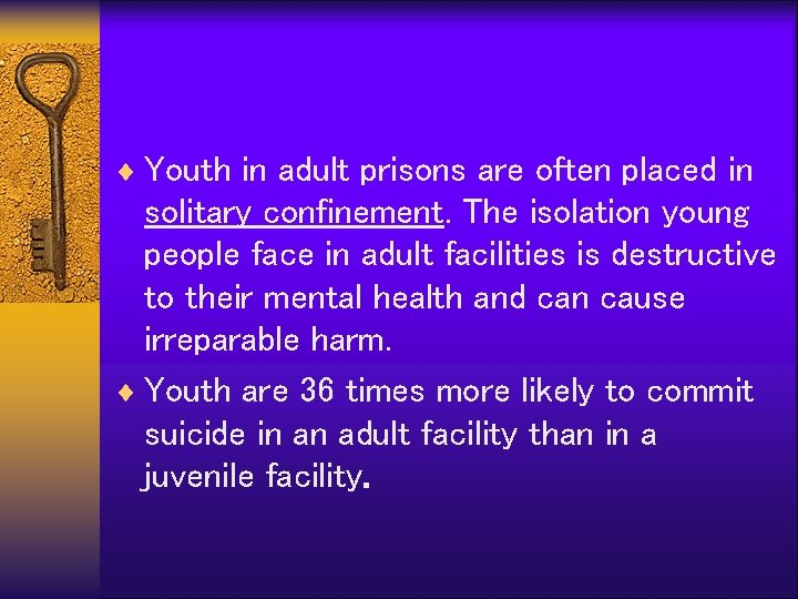 ¨ Youth in adult prisons are often placed in solitary confinement. The isolation young