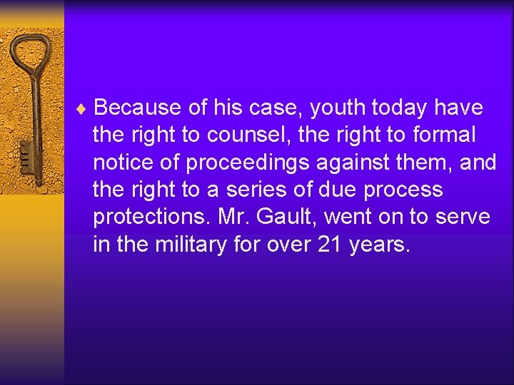 ¨ Because of his case, youth today have the right to counsel, the right