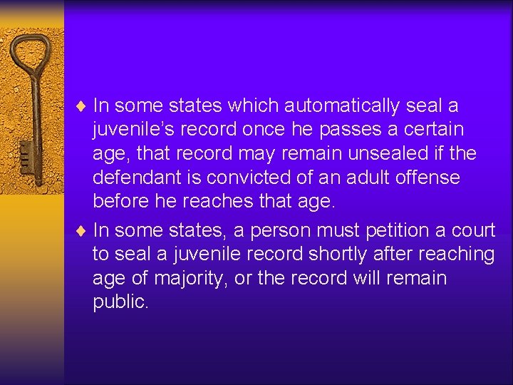 ¨ In some states which automatically seal a juvenile’s record once he passes a