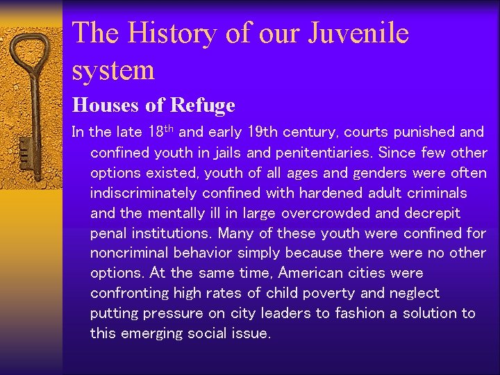 The History of our Juvenile system Houses of Refuge In the late 18 th