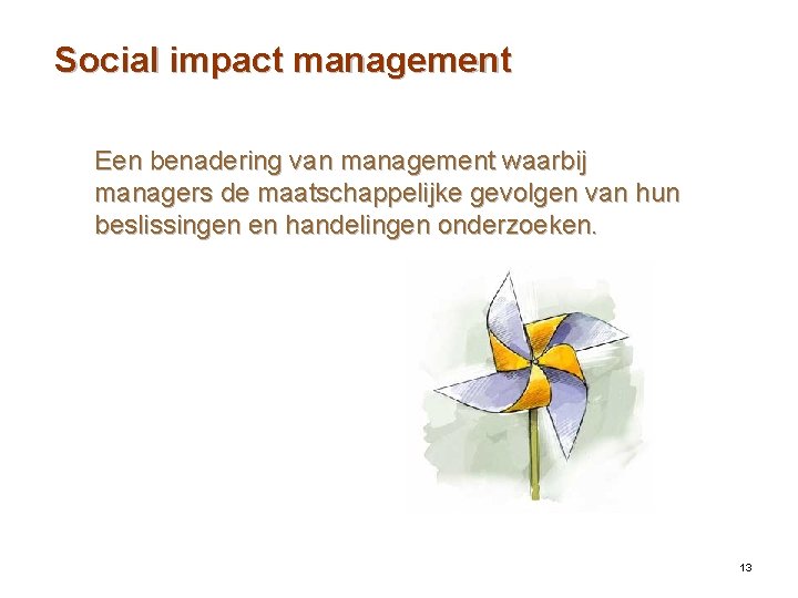 Social impact management Een benadering van management waarbij managers de maatschappelijke gevolgen van hun