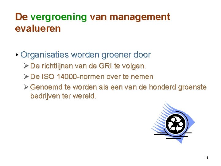 De vergroening van management evalueren • Organisaties worden groener door Ø De richtlijnen van