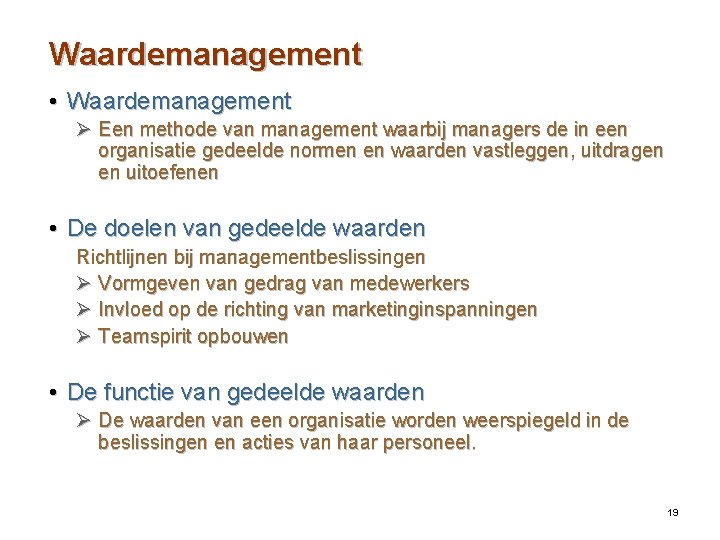 Waardemanagement • Waardemanagement Ø Een methode van management waarbij managers de in een organisatie