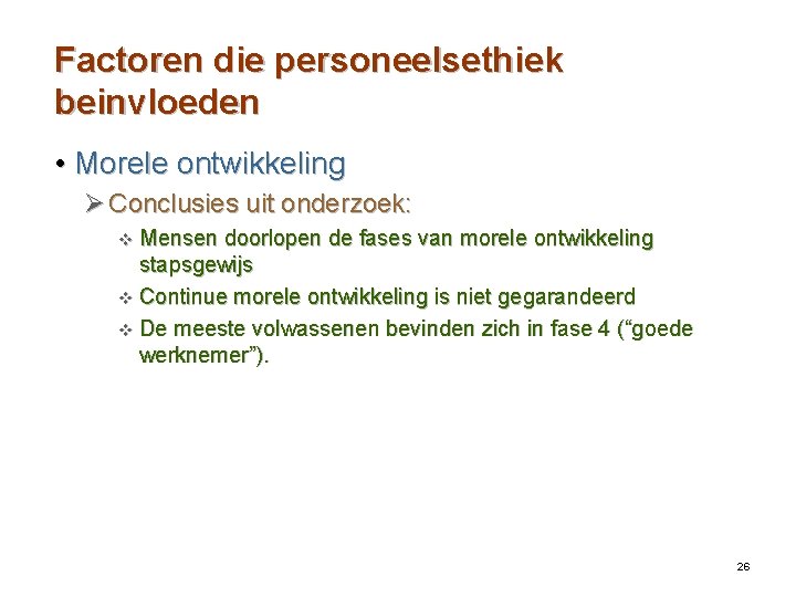 Factoren die personeelsethiek beinvloeden • Morele ontwikkeling Ø Conclusies uit onderzoek: v Mensen doorlopen