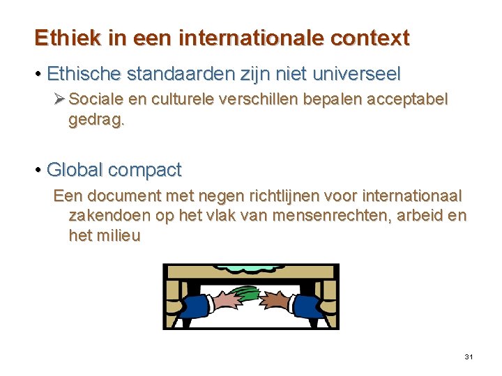 Ethiek in een internationale context • Ethische standaarden zijn niet universeel Ø Sociale en