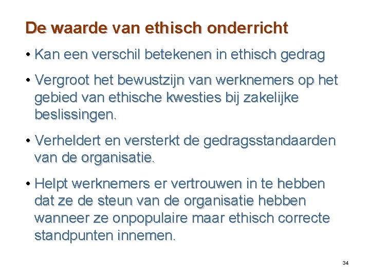 De waarde van ethisch onderricht • Kan een verschil betekenen in ethisch gedrag •