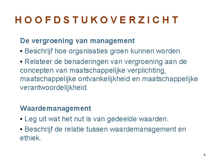 HOOFDSTUKOVERZICHT De vergroening van management • Beschrijf hoe organisaties groen kunnen worden. • Relateer