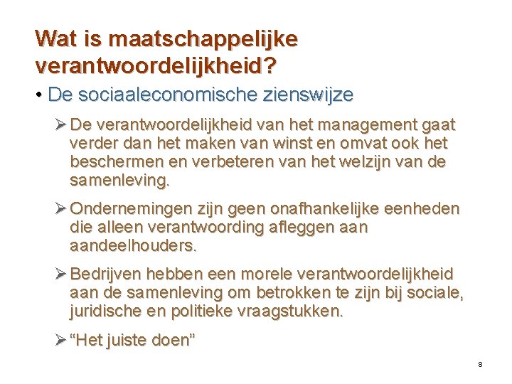 Wat is maatschappelijke verantwoordelijkheid? • De sociaaleconomische zienswijze Ø De verantwoordelijkheid van het management