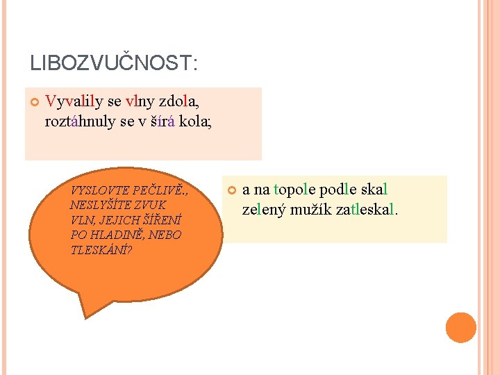 LIBOZVUČNOST: Vyvalily se vlny zdola, roztáhnuly se v šírá kola; VYSLOVTE PEČLIVĚ. , NESLYŠÍTE