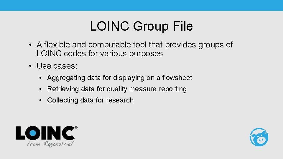 LOINC Group File • A flexible and computable tool that provides groups of LOINC