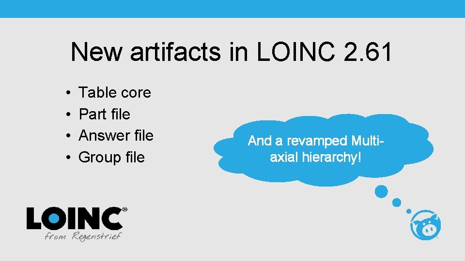 New artifacts in LOINC 2. 61 • • Table core Part file Answer file