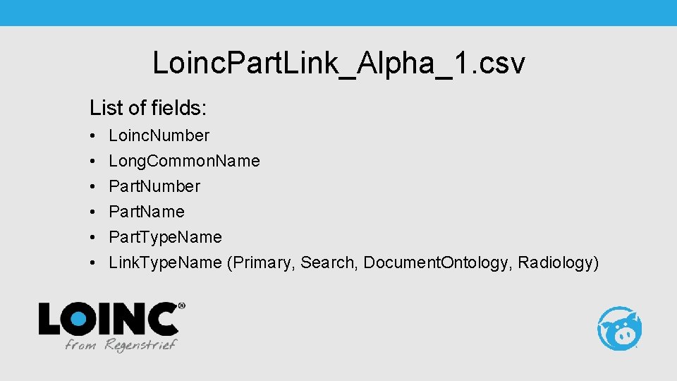 Loinc. Part. Link_Alpha_1. csv List of fields: • • • Loinc. Number Long. Common.