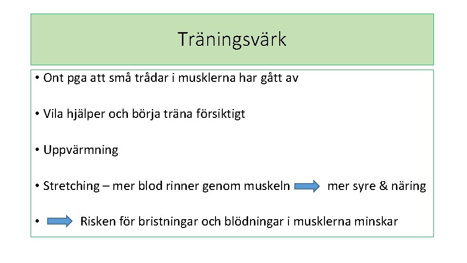 Träningsvärk • Ont pga att små trådar i musklerna har gått av • Vila