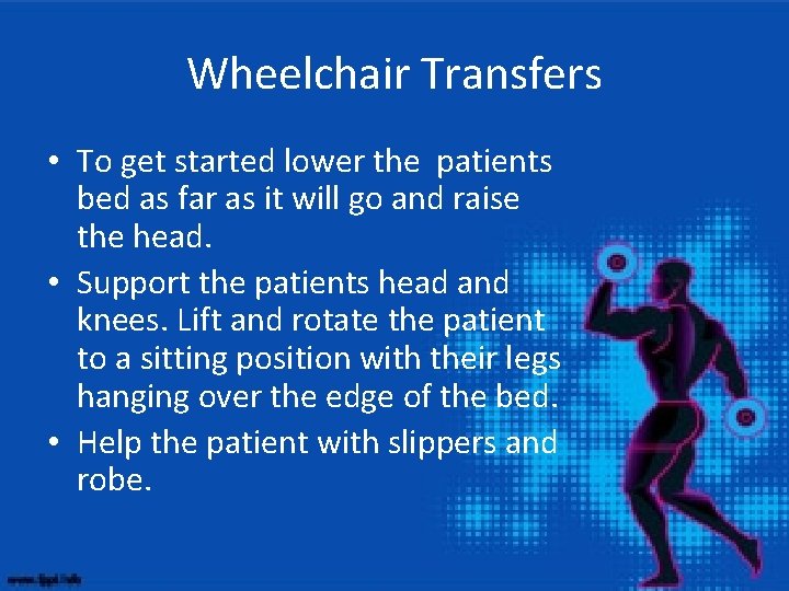 Wheelchair Transfers • To get started lower the patients bed as far as it